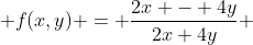 f(x,y) = \frac{2x - 4y}{2x+4y} 