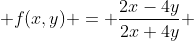  f(x,y) = \frac{2x-4y}{2x+4y} 