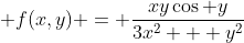  f(x,y) = \frac{xy\cos y}{3x^2 + y^2}