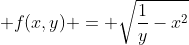  f(x,y) = \sqrt{\frac{1}{y}-x^2}