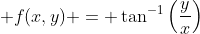  f(x,y) = \tan^{-1}\left(\frac{y}{x}\right)
