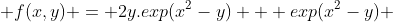  f(x,y) = 2y.exp(x^2-y) + exp(x^2-y) 