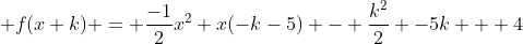  f(x+k) = \frac{-1}{2}x^2+x(-k-5) - \frac{k^2}{2} -5k + 4