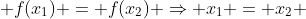  f(x_1) = f(x_2) \Rightarrow x_1 = x_2 
