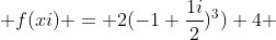 f(xi) = 2(-1+\frac{1i}{2})^{3})+4 