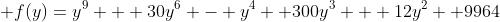 f(y)=y^9 + 30y^6 - y^4 +300y^3 + 12y^2 +9964