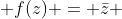  f(z) = \bar{z} 
