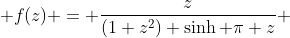  f(z) = \frac{z}{(1+z^{2}) \sinh \pi z} 