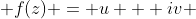  f(z) = u + iv 