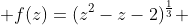  f(z)=(z^{2}-z-2)^{\frac{1}{3}} 