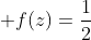  f(z)=\frac{1}{2}