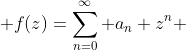  f(z)=\sum_{n=0}^{\infty} a_n z^n 