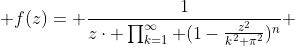  f(z)= \frac{1}{z\cdot \prod_{k=1}^{\infty} (1-\frac{z^{2}}{k^{2} \pi^{2}})^{n}} 