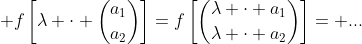  f\left[\lambda \cdot \binom{a_1}{a_2}\right]=f\left[\binom{\lambda \cdot a_1}{\lambda \cdot a_2}\right]= ...