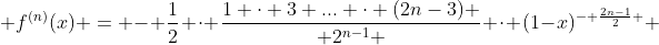  f^{(n)}(x) = - \frac{1}{2} \cdot \frac{1 \cdot 3 ... \cdot (2n-3) }{ 2^{n-1} } \cdot (1-x)^{- \frac{2n-1}{2} } 