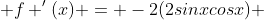  f '(x) = -2(2sinxcosx) 