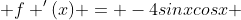  f '(x) = -4sinxcosx 