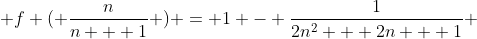  f ( \frac{n}{n + 1} ) = 1 - \frac{1}{2n^2 + 2n + 1} 