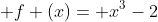  f (x)= x^3-2