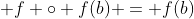  f \circ f(b) = f(b)