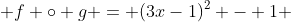  f \circ g = (3x-1)^2 - 1 