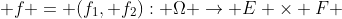 f = (f_1, f_2): \Omega \to E \times F 