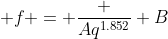  f = \frac {Aq^{1.852}} B