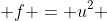  f = u^2 