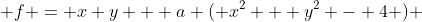  f = x+y + a ( x^2 + y^2 - 4 ) 