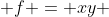  f = xy 