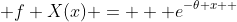  f X(x) =   e^{-{\theta x}  