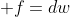  f=dw