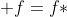 f=f*