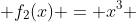  f_{2}(x) = x^3 