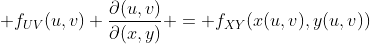  f_{UV}(u,v) \frac{\partial(u,v)}{\partial(x,y)} = f_{XY}(x(u,v),y(u,v))