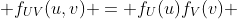  f_{UV}(u,v) = f_U(u)f_V(v) 