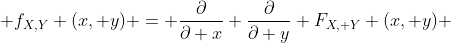 f_{X,Y} (x, y) = \frac{\partial}{\partial x} \frac{\partial}{\partial y} F_{X, Y} (x, y) 