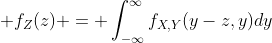  f_{Z}(z) = \int_{-\infty}^{\infty}f_{X,Y}(y-z,y)dy