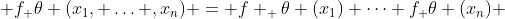  f_ \theta (x_1, \ldots ,x_n) = f _ \theta (x_1) \cdots f_ \theta (x_n) 