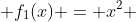  f_1(x) = x^2 