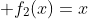  f_2(x)=x