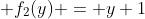  f_2(y) = y+1