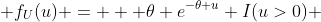  f_U(u) =   \theta e^{-\theta u} I(u>0) 