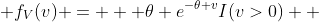  f_V(v) =   \theta e^{-\theta v}I(v>0)  