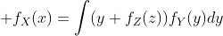  f_X(x)=\int(y+f_Z(z))f_Y(y)dy