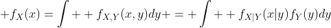  f_X(x)=\int  f_{X,Y}(x,y)dy = \int  f_{X|Y}(x|y)f_Y(y)dy