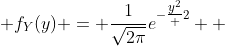  f_Y(y) = \frac{1}{\sqrt{2\pi}}e^{-{\tfrac{y^2} {2}}}  