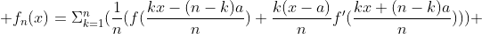  f_n(x)=\Sigma_{k=1}^n(\frac{1}{n}(f(\frac{kx-(n-k)a}{n})+\frac{k(x-a)}{n}f'(\frac{kx+(n-k)a}{n}))) 