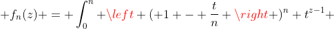  f_n(z) = \int_0^n \left ( 1 - \frac{t}{n} \right )^n t^{z-1} ~dt 