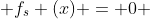  f_s (x) = 0 